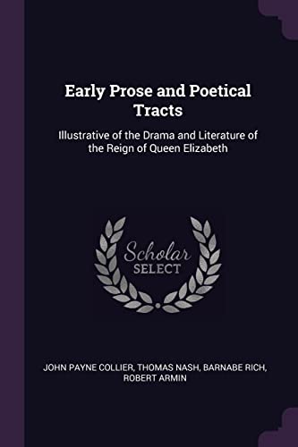 9781377524221: Early Prose and Poetical Tracts: Illustrative of the Drama and Literature of the Reign of Queen Elizabeth