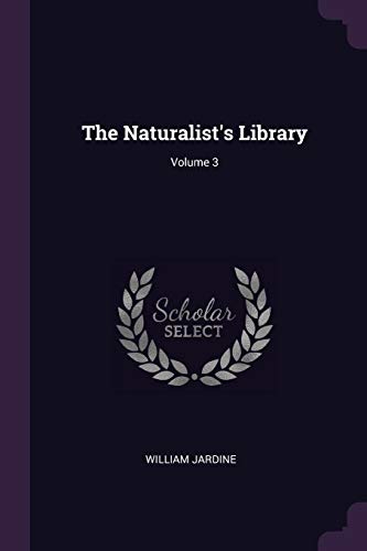 9781377530383: The Naturalist's Library; Volume 3