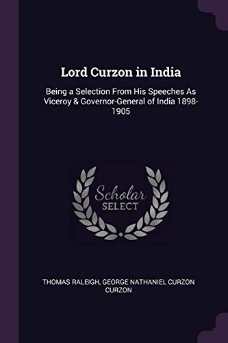 9781377533902: Lord Curzon in India: Being a Selection From His Speeches As Viceroy & Governor-General of India 1898-1905
