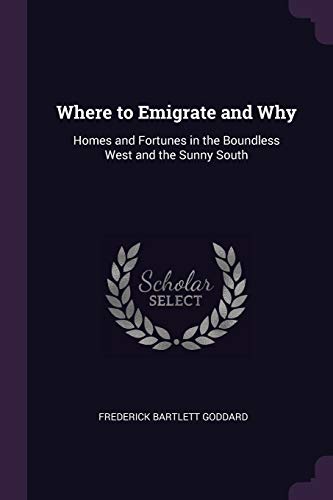 9781377538730: Where to Emigrate and Why: Homes and Fortunes in the Boundless West and the Sunny South