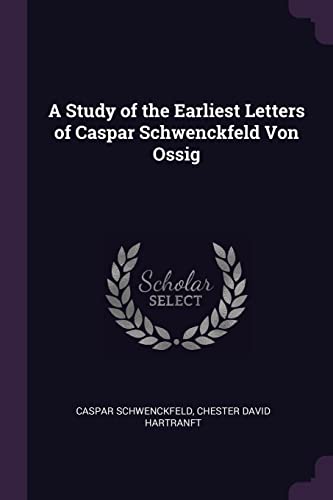 Imagen de archivo de A Study of the Earliest Letters of Caspar Schwenckfeld Von Ossig a la venta por Lucky's Textbooks