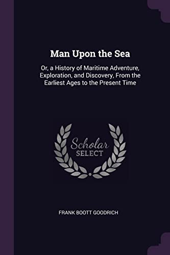 9781377549927: Man Upon the Sea: Or, a History of Maritime Adventure, Exploration, and Discovery, From the Earliest Ages to the Present Time