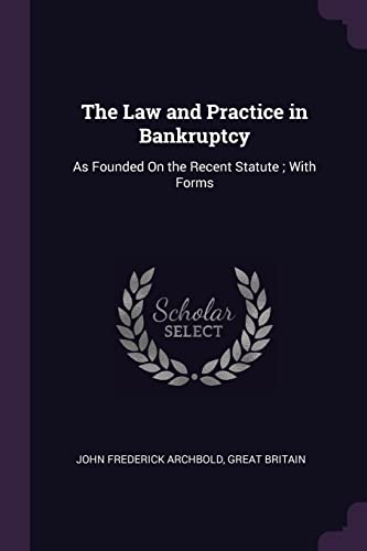 9781377550930: The Law and Practice in Bankruptcy: As Founded On the Recent Statute ; With Forms