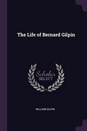 9781377551159: The Life of Bernard Gilpin