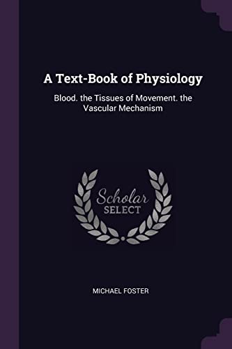 Imagen de archivo de A Text-Book of Physiology: Blood. the Tissues of Movement. the Vascular Mechanism a la venta por Lucky's Textbooks