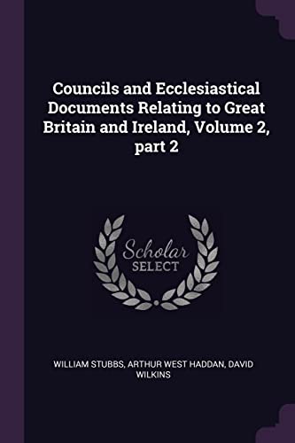 9781377563039: Councils and Ecclesiastical Documents Relating to Great Britain and Ireland, Volume 2, part 2