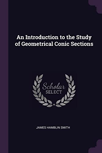 9781377563725: An Introduction to the Study of Geometrical Conic Sections