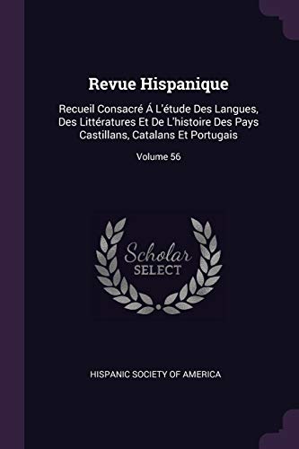 9781377603988: Revue Hispanique: Recueil Consacr  L'tude Des Langues, Des Littratures Et De L'histoire Des Pays Castillans, Catalans Et Portugais; Volume 56
