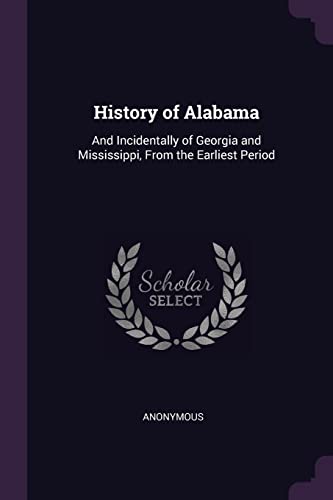 9781377628424: History of Alabama: And Incidentally of Georgia and Mississippi, From the Earliest Period