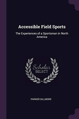9781377632605: Accessible Field Sports: The Experiences of a Sportsman in North America