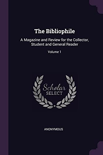 9781377654584: The Bibliophile: A Magazine and Review for the Collector, Student and General Reader; Volume 1