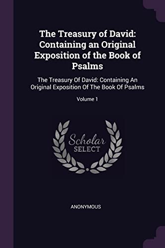 9781377657905: The Treasury of David: Containing an Original Exposition of the Book of Psalms: The Treasury Of David: Containing An Original Exposition Of The Book Of Psalms; Volume 1