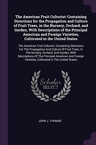 9781377658742: The American Fruit Culturist: Containing Directions for the Propagation and Culture of Fruit Trees, in the Nursery, Orchard, and Garden, With ... in the United States: The American Fruit