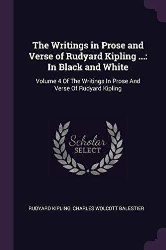 9781377666587: The Writings in Prose and Verse of Rudyard Kipling ...: In Black and White: Volume 4 Of The Writings In Prose And Verse Of Rudyard Kipling