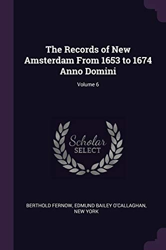 Stock image for The Records of New Amsterdam From 1653 to 1674 Anno Domini; Volume 6 for sale by Majestic Books