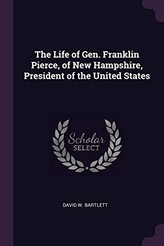 9781377741260: The Life of Gen. Franklin Pierce, of New Hampshire, President of the United States