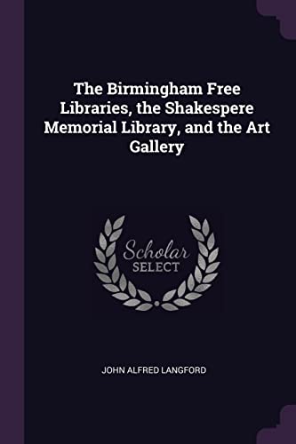 9781377759913: The Birmingham Free Libraries, the Shakespere Memorial Library, and the Art Gallery