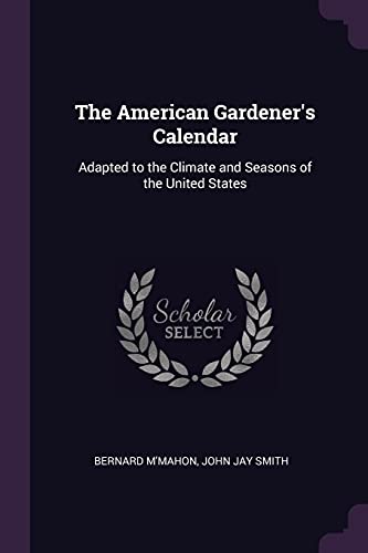 9781377773353: The American Gardener's Calendar: Adapted to the Climate and Seasons of the United States