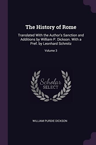 Beispielbild fr The History of Rome: Translated With the Authors Sanction and Additions by William P. Dickson. With a Pref. by Leonhard Schmitz; Volume 3 zum Verkauf von Reuseabook