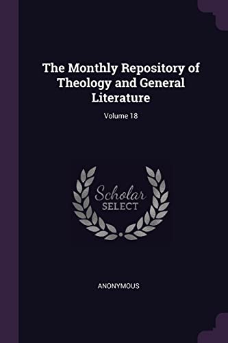 9781377806464: The Monthly Repository of Theology and General Literature; Volume 18