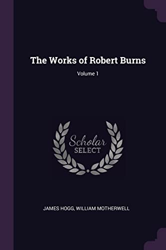 9781377808734: The Works of Robert Burns; Volume 1