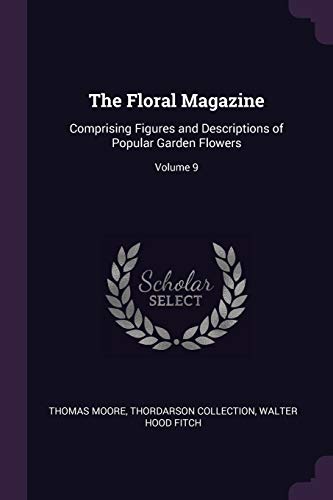 9781377824642: The Floral Magazine: Comprising Figures and Descriptions of Popular Garden Flowers; Volume 9