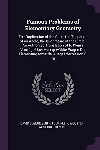 9781377843674: Famous Problems of Elementary Geometry: The Duplication of the Cube, the Trisection of an Angle, the Quadrature of the Circle : An Authorzed ... Elementargeometrie, Ausgearbeitet Von F. T