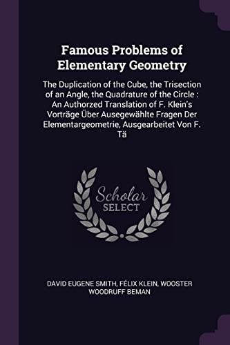 9781377843674: Famous Problems of Elementary Geometry: The Duplication of the Cube, the Trisection of an Angle, the Quadrature of the Circle: An Authorzed ... Elementargeometrie, Ausgearbeitet Von F. T
