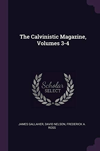 9781377844428: The Calvinistic Magazine, Volumes 3-4