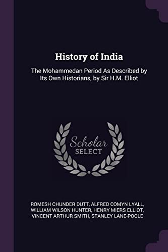Stock image for History of India: The Mohammedan Period As Described by Its Own Historians, by Sir H.M. Elliot for sale by Lucky's Textbooks