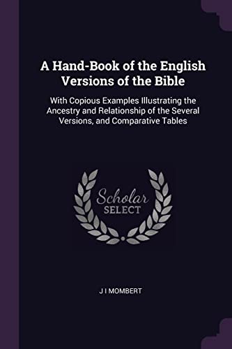 Stock image for A Hand-Book of the English Versions of the Bible: With Copious Examples Illustrating the Ancestry and Relationship of the Several Versions, and Comparative Tables for sale by Lucky's Textbooks