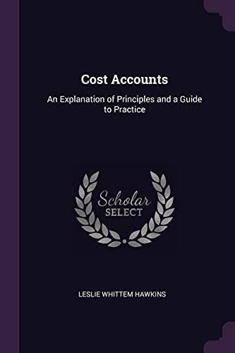 Stock image for Cost Accounts: An Explanation of Principles and a Guide to Practice for sale by Books Unplugged