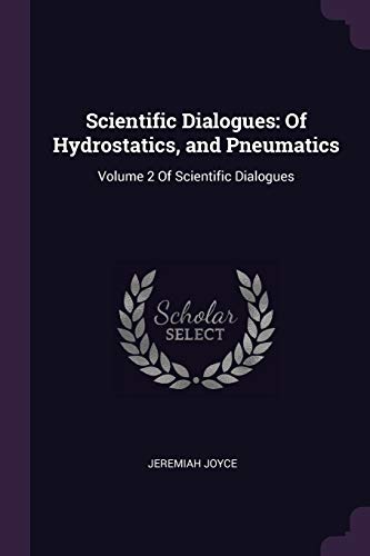 9781377890913: Scientific Dialogues: Of Hydrostatics, and Pneumatics: Volume 2 Of Scientific Dialogues