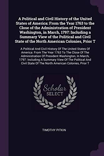 9781377895451: A Political and Civil History of the United States of America: From the Year 1763 to the Close of the Administration of President Washington, in ... State of the North American Colonies, Prior T