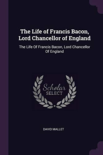 9781377900360: The Life of Francis Bacon, Lord Chancellor of England: The Life Of Francis Bacon, Lord Chancellor Of England