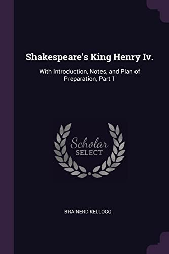 9781377901640: Shakespeare's King Henry Iv.: With Introduction, Notes, and Plan of Preparation, Part 1