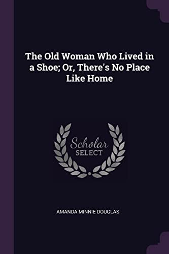 Beispielbild fr The Old Woman Who Lived in a Shoe; Or, There's No Place Like Home zum Verkauf von ALLBOOKS1