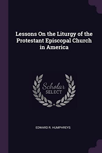 9781377914817: Lessons On the Liturgy of the Protestant Episcopal Church in America