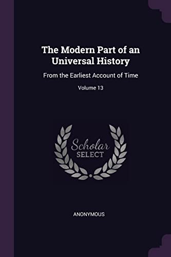 9781377917085: The Modern Part of an Universal History: From the Earliest Account of Time; Volume 13