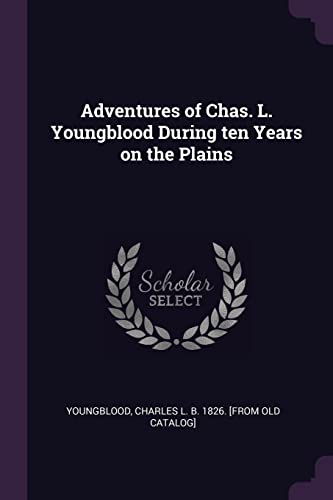 Stock image for Adventures of Chas. L. Youngblood During ten Years on the Plains for sale by PBShop.store US