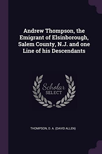 Beispielbild fr Andrew Thompson, the Emigrant of Elsinborough, Salem County, N.J. and one Line of his Descendants zum Verkauf von Books From California