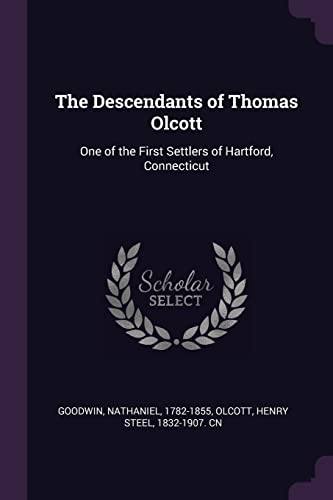 9781377926216: The Descendants of Thomas Olcott: One of the First Settlers of Hartford, Connecticut