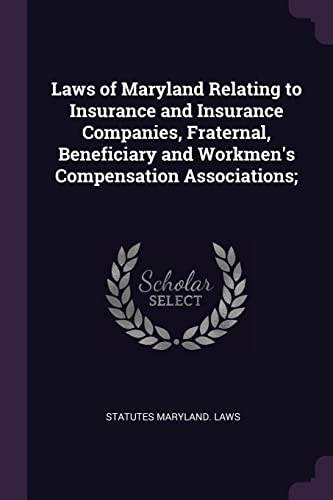 Stock image for Laws of Maryland Relating to Insurance and Insurance Companies, Fraternal, Beneficiary and Workmen's Compensation Associations; for sale by California Books