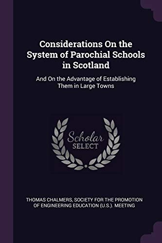 9781377957029: Considerations On the System of Parochial Schools in Scotland: And On the Advantage of Establishing Them in Large Towns