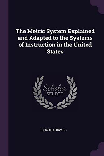 Beispielbild fr The Metric System Explained and Adapted to the Systems of Instruction in the United States zum Verkauf von WorldofBooks