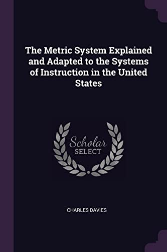 9781377958736: The Metric System Explained and Adapted to the Systems of Instruction in the United States