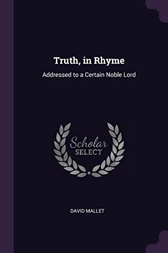 9781377959603: Truth, in Rhyme: Addressed to a Certain Noble Lord