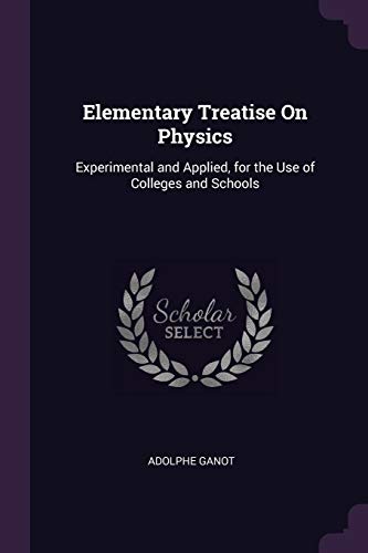 9781377962054: Elementary Treatise On Physics: Experimental and Applied, for the Use of Colleges and Schools
