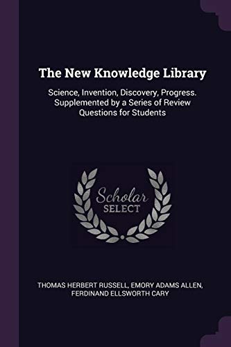 

The New Knowledge Library: Science, Invention, Discovery, Progress. Supplemented by a Series of Review Questions for Students (Paperback or Softback)