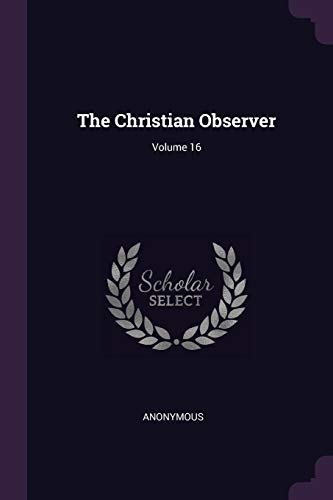 9781377966946: The Christian Observer; Volume 16